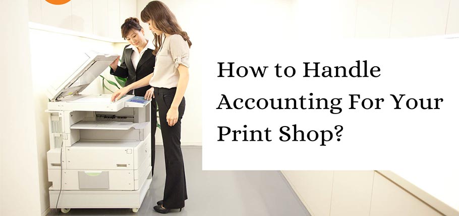 How to Handle Accounting For Your Print Shop?