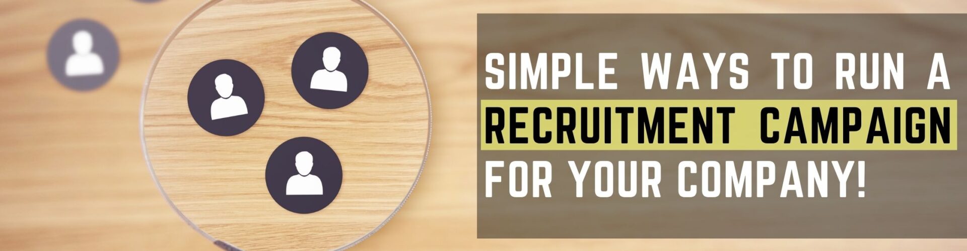 Simple ways to run a recruitment campaign for your company!